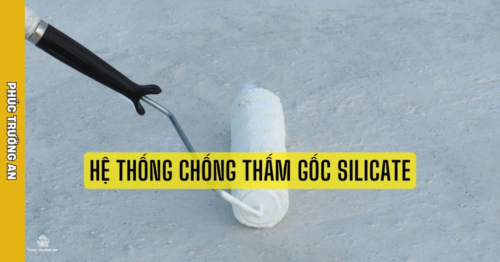 Chống Thấm Bằng Hệ Thống Gốc Silicate - PHÚC TRƯỜNG AN