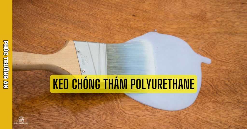Chống Thấm Bằng Keo Chống Thấm Polyurethane - PHÚC TRƯỜNG AN