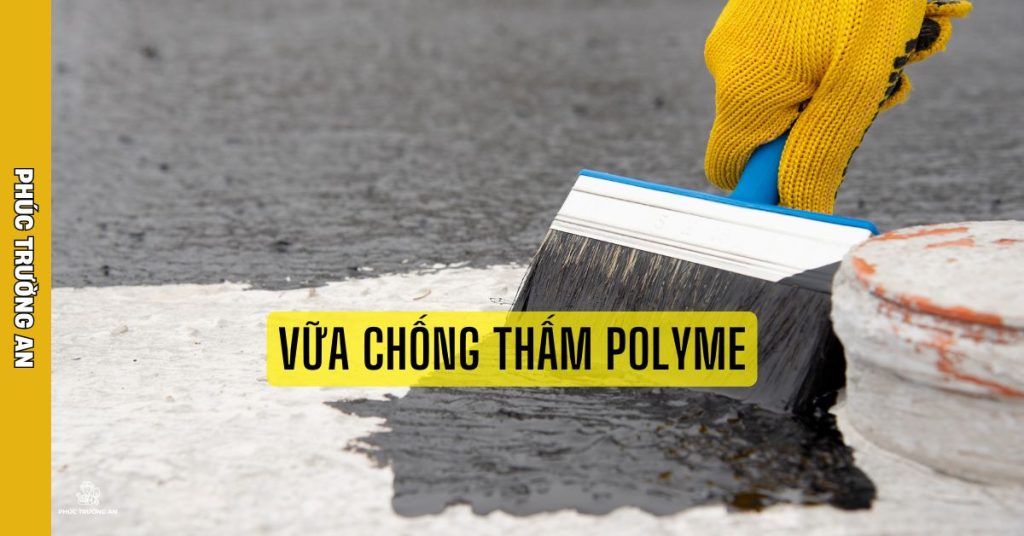 Chống Thấm Bằng Vữa Chống Thấm Polyme - PHÚC TRƯỜNG AN