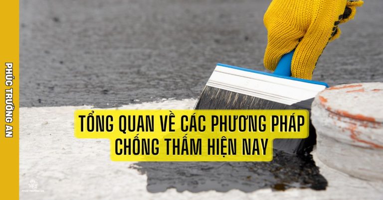 Tổng Quan Về Các Phương Pháp Chống Thấm Hiện Nay - PHÚC TRƯỜNG AN