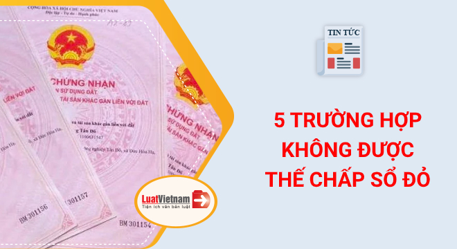 5 trường hợp không được thế chấp Sổ đỏ