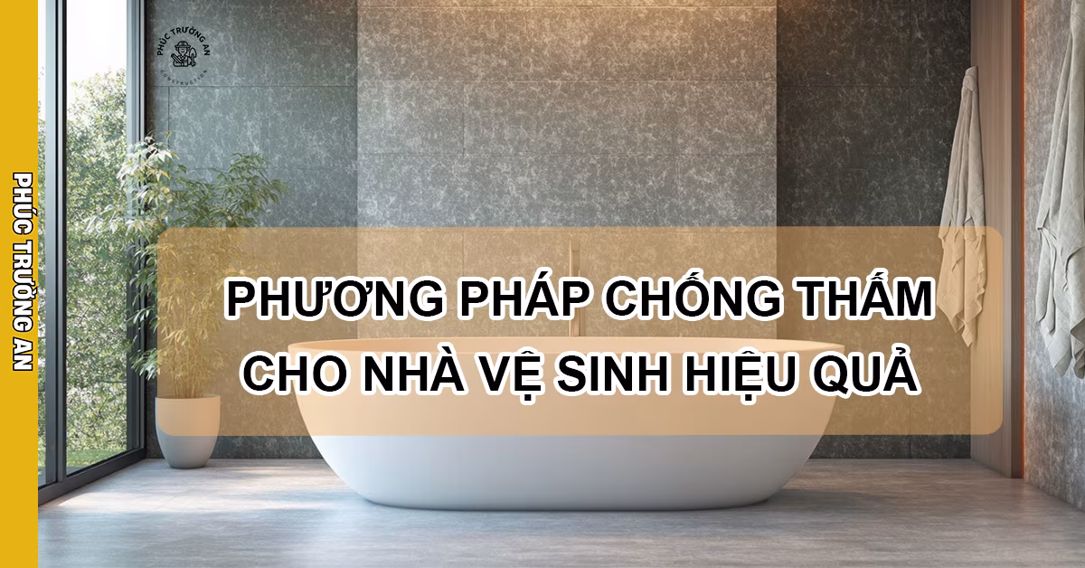 Phương Pháp Chống Thấm Cho Nhà Vệ Sinh Hiệu Quả